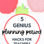 Pinterest pin featuring a bright, apple-themed design with the text '5 Genius Planning Period Hacks for Teachers' in bold, engaging typography. A helpful visual for teachers looking for time-saving tips to maximize their planning period.