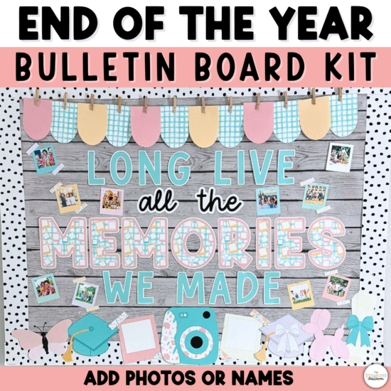 Display of the 'End of the Year Bulletin Board Kit' with the phrase 'Long Live All the Memories We Made' on a wood-style background. Surrounded by pastel pennants, Polaroid photo frames, butterflies, graduation caps, and a camera clipart. Photos of students are added as personalization.